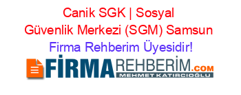 Canik+SGK+|+Sosyal+Güvenlik+Merkezi+(SGM)+Samsun Firma+Rehberim+Üyesidir!